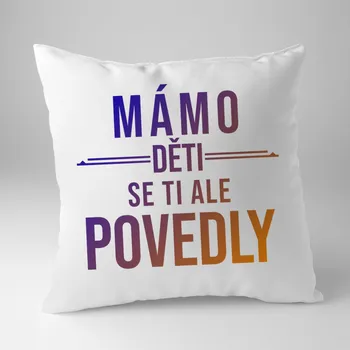 Žertovný předmět Mámo, děti se ti ale povedly - polštář