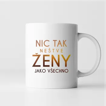 Žertovný předmět Nic tak neštve ženy jako všechno - hrnek jako dárek