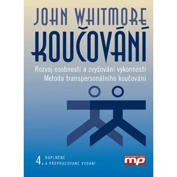 Koučování Rozvoj osobnosti a zvyšování výkonnosti 4 vydání - Whitmore John