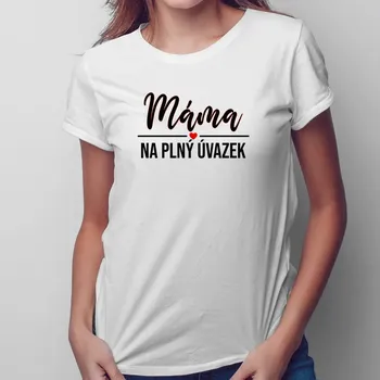 Žertovný předmět Máma na plný úvazek - dámské tričko s potiskem