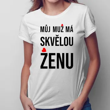 Žertovný předmět Můj muž má skvělou ženu - dámské tričko s potiskem