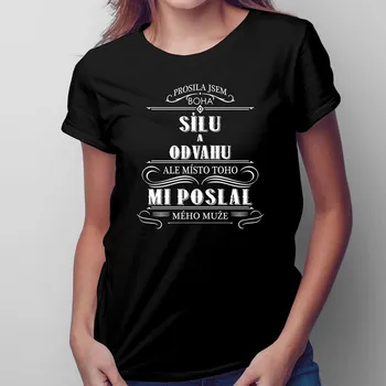 Žertovný předmět Prosila jsem Boha o sílu a odvahu - dámské tričko s potiskem