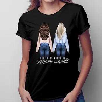 Žertovný předmět Není vždy nutné se sestrami narodit - dámské tričko s potiskem