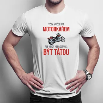 Žertovný předmět Vždy můžeš být motorkářem - táta - pánské tričko s potiskem