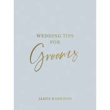 Wedding Tips for Grooms - Harrison, James