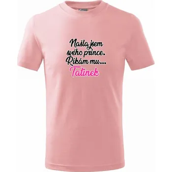 Našla jsem svého prince - tatínek - Tričko dětské bavlněné - 122 cm/6 let ( Růžová )