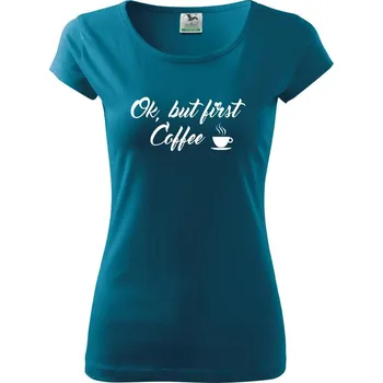 Dámské tričko Ok, but first coffee-milk - Dámské triko Pure - 3XL ( Petrolejová )