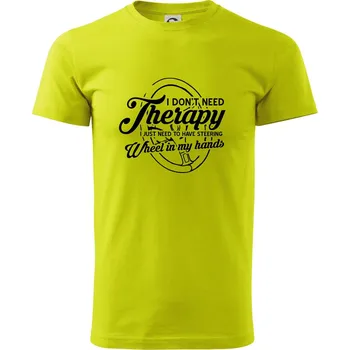 Kulatý nápis - I don't need therapy wheel in my hands - Klasické pánské triko vyšší gramáže - 3XL ( Limetková )