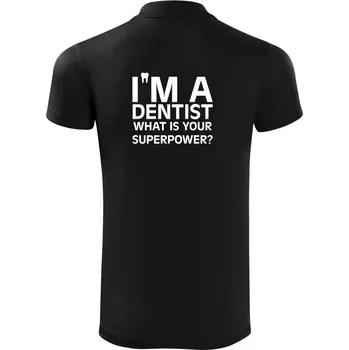 Pánská košile I Am A Dentist So What is Your Superpower - Polokošile Victory sportovní (dresovina) - 2XL ( Černá )