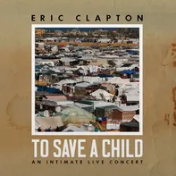 To Save A Child: An Intimate Live Concert - Eric Clapton