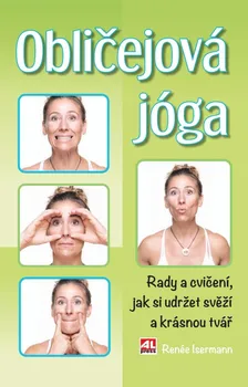 Obličejová jóga: Rady a cvičení, jak si udržet svěží a krásný obličej - Renée Iserman (2023, brožovaná)