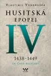 Husitská epopej IV. 1438-1449: Za časů…