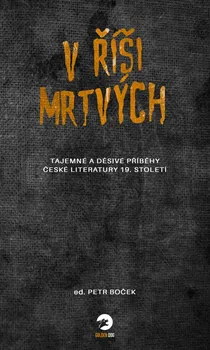 V říši mrtvých: Tajemné a děsivé příběhy české literatury 19. století - Nakladatelství Golden Dog (2023, brožovaná)