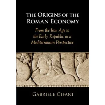 Populárně naučná literatura pro dospělé Origins of the Roman Economy: From the Iron Age to the Early Republic in a Mediterranean Perspective – Gabriele Cifani (EN)