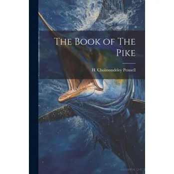Umění The Book of The Pike – H. Cholmondeley Pennell (EN)