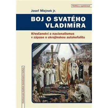 Boj o Svatého Vladimíra, Josef Mlejnek jr. (Křesťanství a nacionalismus v zápase o ukrajinskou autokefalitu)