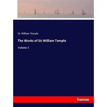 The Works of Sir William Temple - Temple, Sir William
