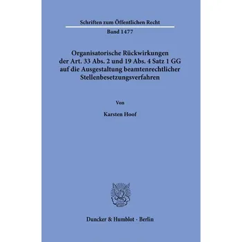Organisatorische Rückwirkungen der Art. 33 Abs. 2 und 19 Abs. 4 Satz 1 GG auf die Ausgestaltung beamtenrechtlicher Stellenbesetz - Hoof, Karsten