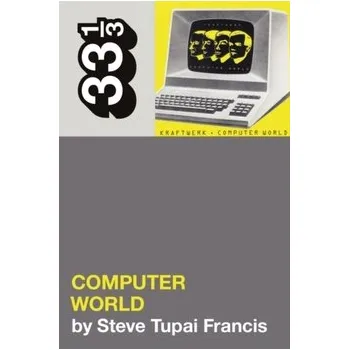 Kraftwerk's Computer World - Francis, Steve Tupai (Independent Scholar, Australia)