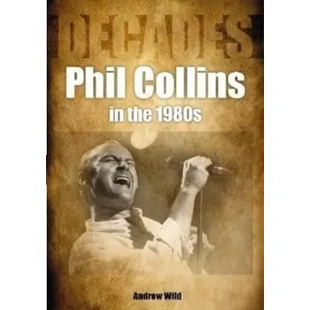 Phil Collins in the 1980s - Wild, Andrew
