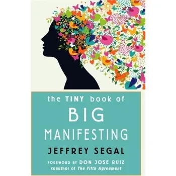 Osobní rozvoj The Tiny Book of Big Manifesting - Segal, Jeffrey Allan; Spaeth, Harold J.; Benesh, Sara C. (University of Wisconsin, Milwaukee)