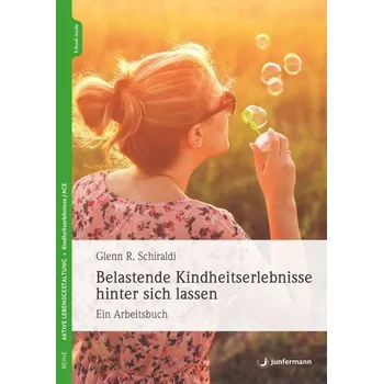 Osobní rozvoj Belastende Kindheitserlebnisse hinter sich lassen - Glenn R. Schiraldi