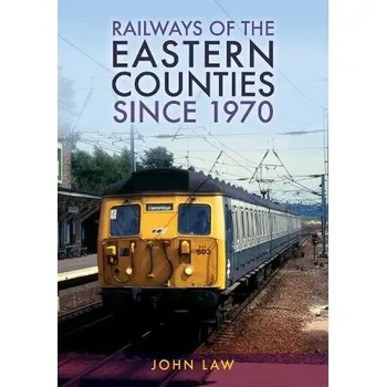 Cizojazyčná kniha Railways of the Eastern Counties Since 1970 - Law, John