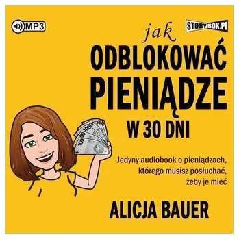 Jak odblokować pieniądze w 30 dni audiobook - Alicja Bauer