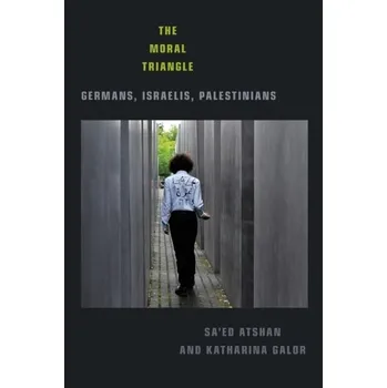 The Moral Triangle - Atshan, Sa'ed; Galor, Katharina