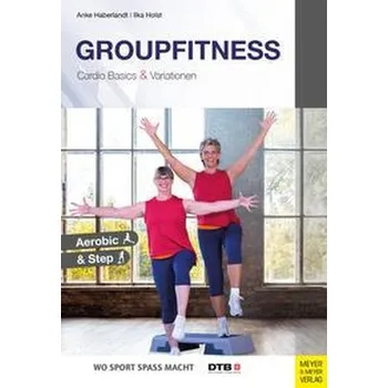 Groupfitness - Cardio Basics & Variationen - Haberlandt, Anke