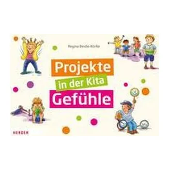 Projekte in der Kita: Gefühle - Bestle-Körfer, Regina