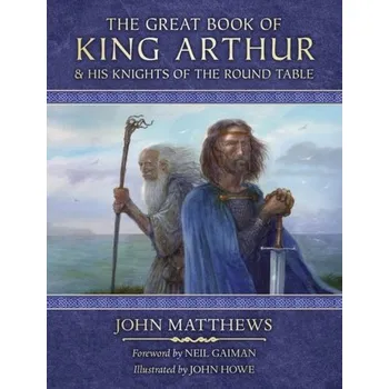 Beletrie pro dospělé The Great Book of King Arthur and His Knights of the Round Table - Matthews, John