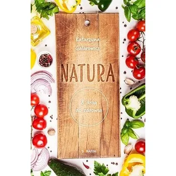 Natura. 8 dróg do zdrowia - Katarzyna Galarowicz