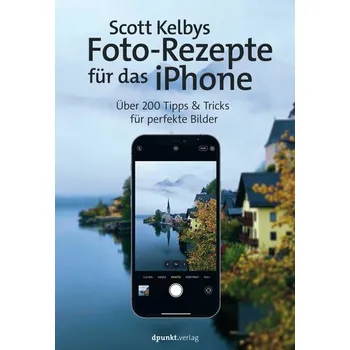 Scott Kelbys Foto-Rezepte für das iPhone - Scott Kelby