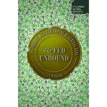 The Fed Unbound - Menand, Lev