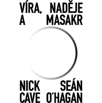 Literární biografie Víra, naděje a masakr - Nick Cave, Seán O‘Hagan (2023, pevná)