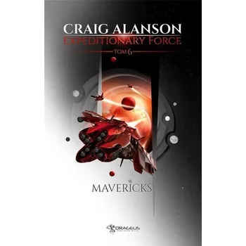 Expeditionary Force T.6 Mavericks - Craig Alanson