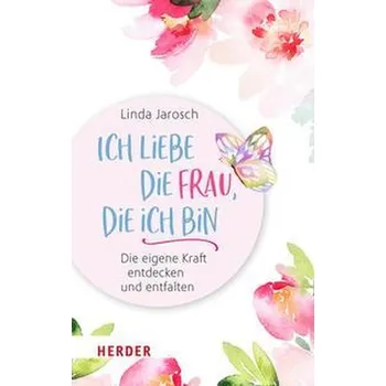 Osobní rozvoj Ich liebe die Frau, die ich bin - Jarosch, Linda