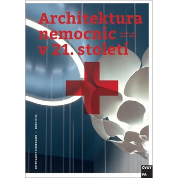 Umění Architektura nemocnic v 21. století - Karel Fořtl, Michal Juhy