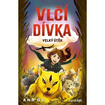 Pohádka Vlčí dívka: Velký útěk - Jeremy Ley, Anh Do (2024, pevná)