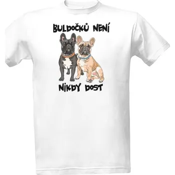 Tričko s potiskem Buldočků není nikdy dost triko pánské