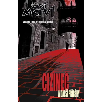 Komiks pro dospělé Živí mrtví Cizinec a další příběhy - Charlie Adlard, Robert Kirkman, Marcos Martin, Brian K. Vaughan