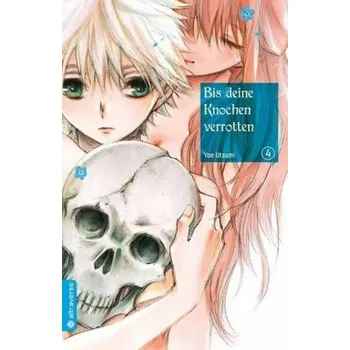 Bis deine Knochen verrotten. Bd.4 - Utsumi, Yae