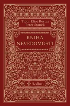 Kniha nevedomosti - Tibor Eliot Rostas, Peter Staněk [SK] (2023, pevná)