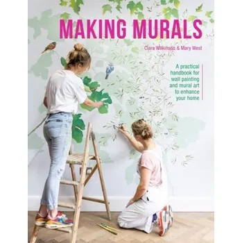 Making Murals - Wilkinson, Clara; West, Mary