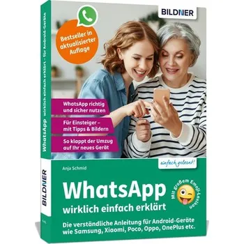 WhatsApp wirklich einfach erklärt - Die verständliche Anleitung für Android-Geräte wie Samsung, Xiaomi, Poco, Oppo, OnePlus etc. - Schmid, Anja