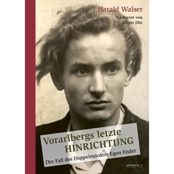 Vorarlbergs letzte Hinrichtung - Walser, Harald