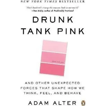 Populárně naučná literatura pro dospělé Drunk Tank Pink: And Other Unexpected Forces That Shape How We Think, Feel, and Behave - Alter Adam