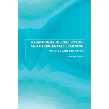 A Handbook of Reflective and Experiential Learning - Moon, Jennifer A. [EN] (2004, Brožovaná, Taylor & Francis Ltd)