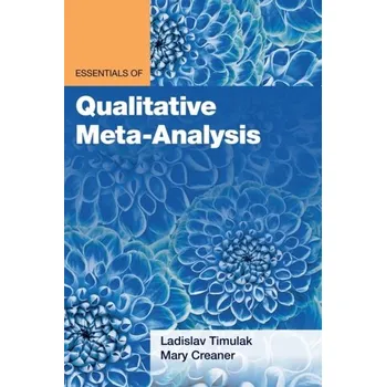 Essentials of Qualitative Meta-Analysis - Jr, Robert Kingwill Elliott; Timulak, Ladislav